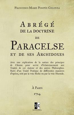 Abr?g? de la Doctrine de Paracelse Et de Ses Archidoxes: (ed. 1724) - Paracelse