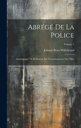 Abr?g? De La Police: Accompagn? De R?flexions Sur L'accroissement Des Villes; Volume 2