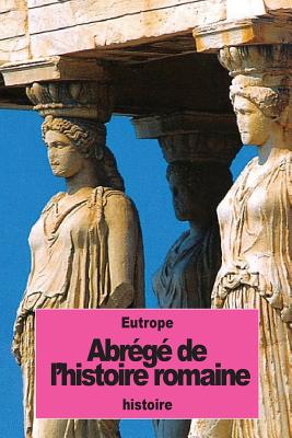 Abr?g? de l'Histoire romaine - DuBois, Nicolas-Auguste (Translated by), and Eutrope