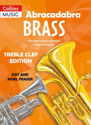 Abracadabra Brass: Treble Clef Edition (Pupil Book): The Way to Learn Through Songs and Tunes - Fraser, Dot, and Fraser, Noel