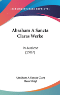 Abraham a Sancta Claras Werke: In Auslese (1907)