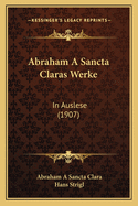 Abraham A Sancta Claras Werke: In Auslese (1907)