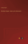 Abraham Geiger: Leben Und Lebenswerk