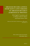 Abraham Ibn Ezra Latinus: Henry Bate's Latin Versions of Abraham Ibn Ezra's Astrological Writings: With English Translation and a Collation with the Hebrew and French Source Texts. Abraham Ibn Ezra's Astrological Writings, Volume 8.