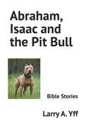 Abraham, Isaac and the Pit Bull: Bible Stories