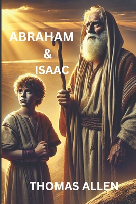 Abraham & Isaac: The call of a chosen man - Allen, Thomas