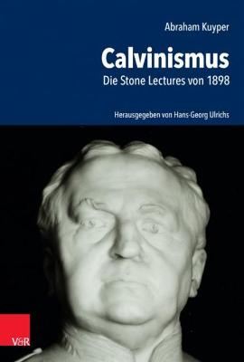 Abraham Kuyper: Calvinismus - Ulrichs, Hans-Georg (Editor)