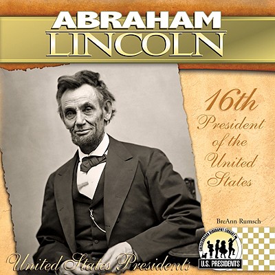 Abraham Lincoln: 16th President of the United States - Rumsch, Breann