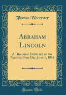 Abraham Lincoln: A Discourse Delivered on the National Fast Day, June 1, 1865 (Classic Reprint)