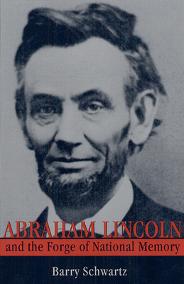 Abraham Lincoln and the Forge of National Memory - Schwartz, Barry