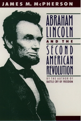 Abraham Lincoln and the Second American Revolution - McPherson, James M
