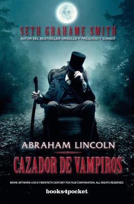 Abraham Lincoln, Cazador de Vampiros - Grahame-Smith, Seth