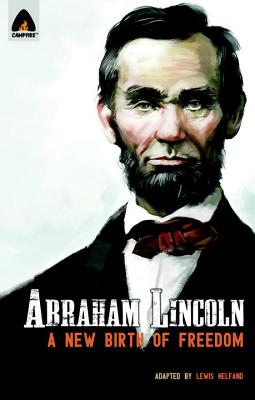 Abraham Lincoln: From the Log Cabin to the White House: Campfire Heroes Line - Helfand, Lewis
