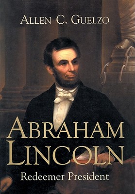 Abraham Lincoln: Redeemer President - Guelzo, Allen C, and Lewis, Edward (Read by)