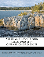 Abraham Lincoln; Sein Leben Und Sein Offentlichen Dienste