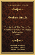 Abraham Lincoln: The Battle of the Giants; The Parents of Lincoln; An Appeal to Patriotism (1907)