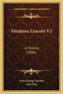 Abraham Lincoln V2: A History (1886)