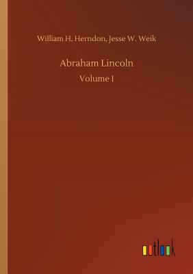 Abraham Lincoln - Herndon, William H Weik Jesse W