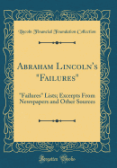 Abraham Lincoln's "failures": "failures" Lists; Excerpts from Newspapers and Other Sources (Classic Reprint)