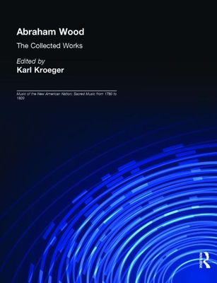 Abraham Wood: The Collected Works - Kroeger, Karl (Editor)