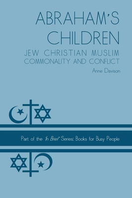 Abraham's Children: Jew Christian Muslim Commonality and Conflict - Davison, Anne, Dr.