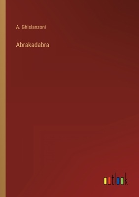 Abrakadabra - Ghislanzoni, A