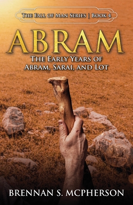 Abram: The Early Years of Abram, Sarai, and Lot: The - McPherson, Brennan