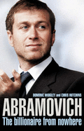 Abramovich: The Billionaire from Nowhere - Midley, Dominic, and Hutchins, Chris