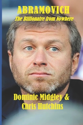 Abramovich: The Billionaire from Nowhere - Hutchins, Chris, and Midgley, Dominic