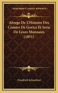 Abrege de L'Histoire Des Comtes de Gorice Et Serie de Leurs Monnaies (1851)