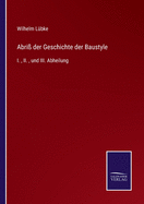 Abri der Geschichte der Baustyle: I., II., und III. Abheilung