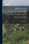 Abridged Catalogue of the Pictures and Sculpture