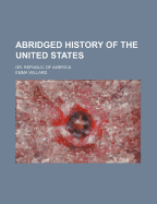 Abridged History of the United States: Or, Republic of America