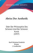 Abriss Der Aesthetik Oder Der Philosophie Des Schnen und Der Schnen Kunst