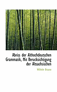 Abriss Der Althochdeutschen Grammatik, Mit Berucksichtigung Der Altsachsischen