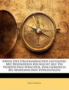 Abriss Der Urgermanischen Lautlehre: Mit Besonderer R?cksicht Auf Die Nordischen Sprachen, Zum Gebrauch Bei Akademischen Vorlesungen