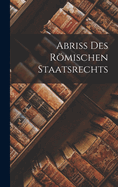 Abriss Des Rmischen Staatsrechts