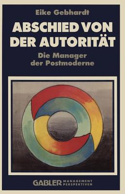 Abschied Von Der Autoritat: Die Manager Der Postmoderne - Gebhardt, Eike