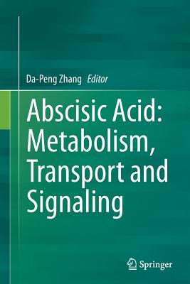 Abscisic Acid: Metabolism, Transport and Signaling - Zhang, Da-Peng (Editor)