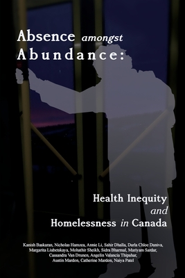 Absence amongst Abundance: Health Inequity and Homelessness in Canada - Baskaran, Kanish, and Hamzea, Nicholas, and Li, Annie