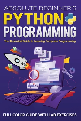 Absolute Beginner's Python Programming Full Color Guide with Lab Exercises: The Illustrated Guide to Learning Computer Programming - Wilson, Kevin