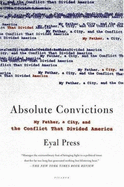 Absolute Convictions: My Father, a City, and the Conflict That Divided America - Press, Eyal