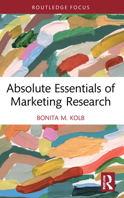 Absolute Essentials of Marketing Research - Kolb, Bonita M