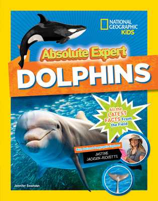 Absolute Expert: Dolphins - National Geographic Kids, and Swanson, Jennifer