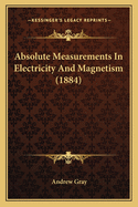 Absolute Measurements in Electricity and Magnetism (1884)