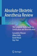 Absolute Obstetric Anesthesia Review: The Complete Study Guide for Certification and Recertification