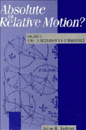 Absolute or Relative Motion?: Volume 1, the Discovery of Dynamics: A Study from a Machian Point of View of the Discovery and the Structure of Dynamical Theories
