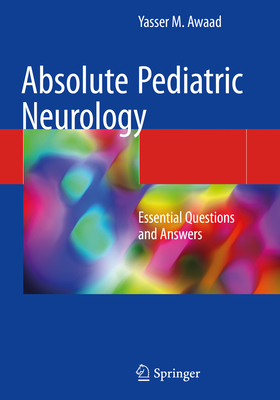 Absolute Pediatric Neurology: Essential Questions and Answers - Awaad, Yasser M