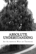 Absolute Understanding: An Alternate Way of Thinking