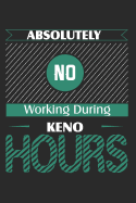 Absolutely No Working During Keno Hours: Blank Lined Writing Journal Notebook Diary 6x9